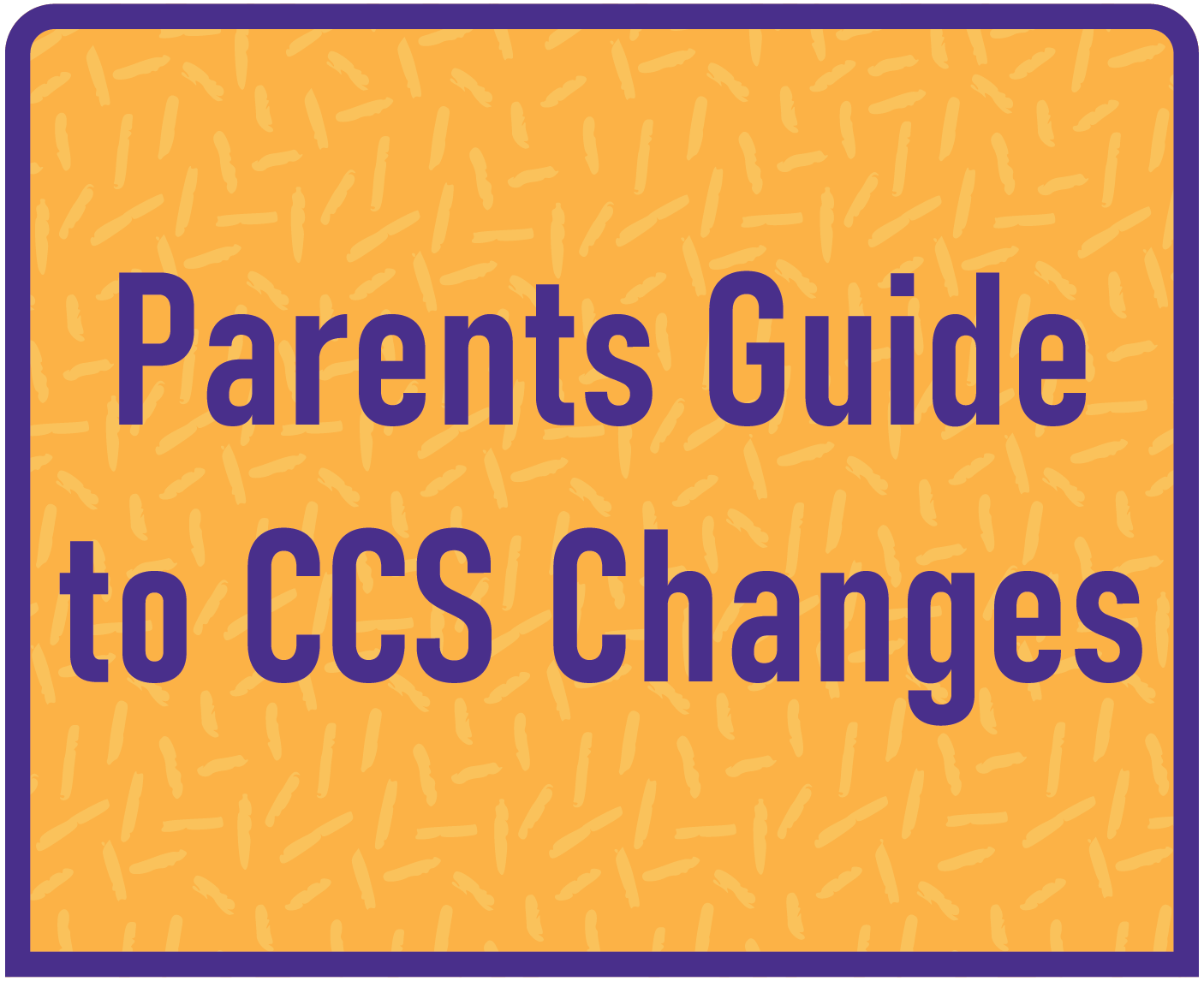 Parents Guide to CCS Changes